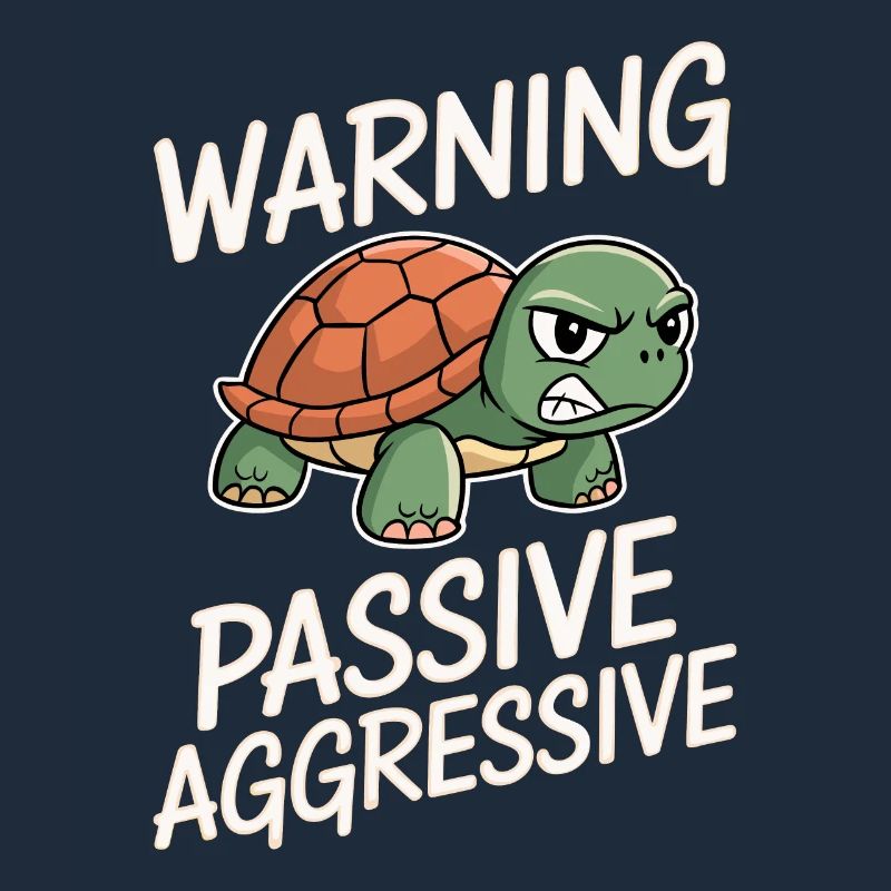 Warning Passive Aggressive Turtle