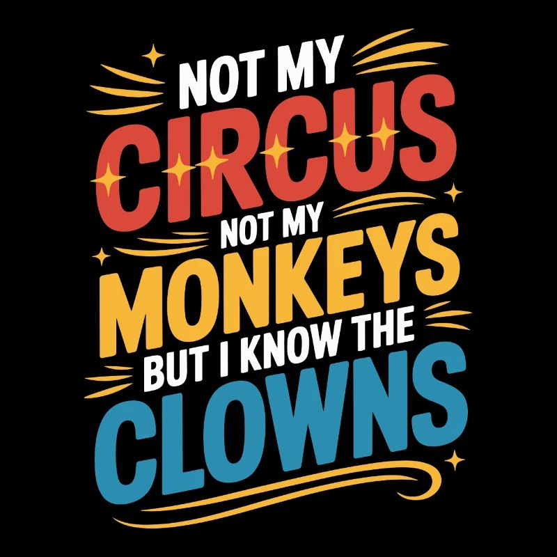 Not my circus, not my monkeys
