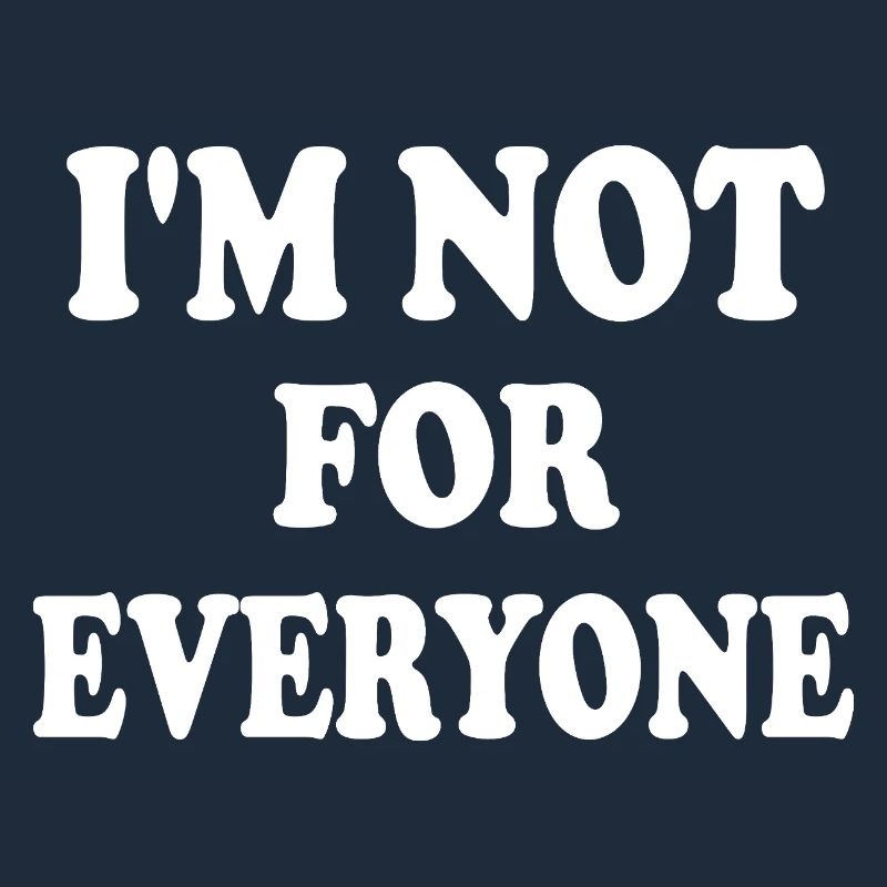 i'm not for everyone