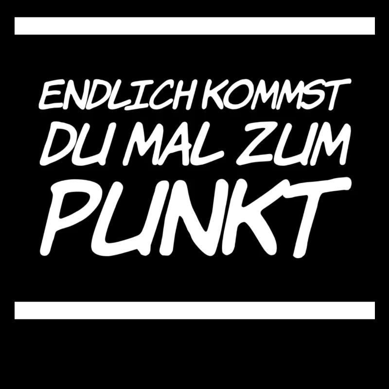 endlich kommst du mal zum Punkt