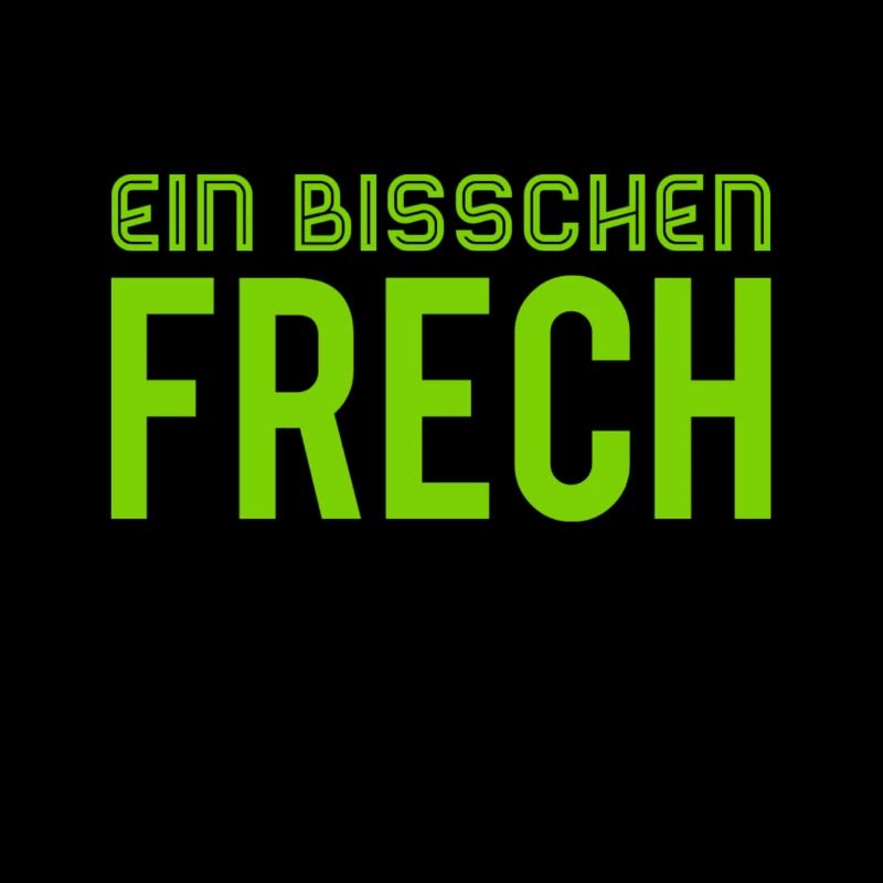 ich bin ein bisschen frech