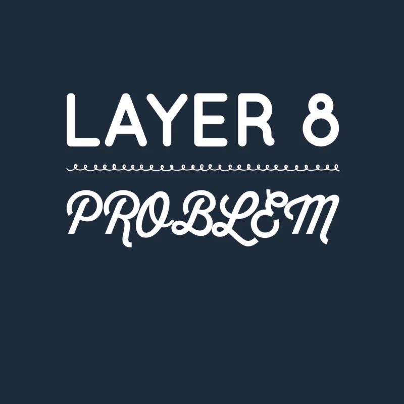 I'm a Layer 8 problem