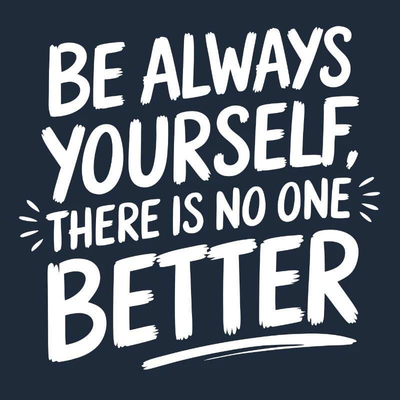 Always be yourself there is no better