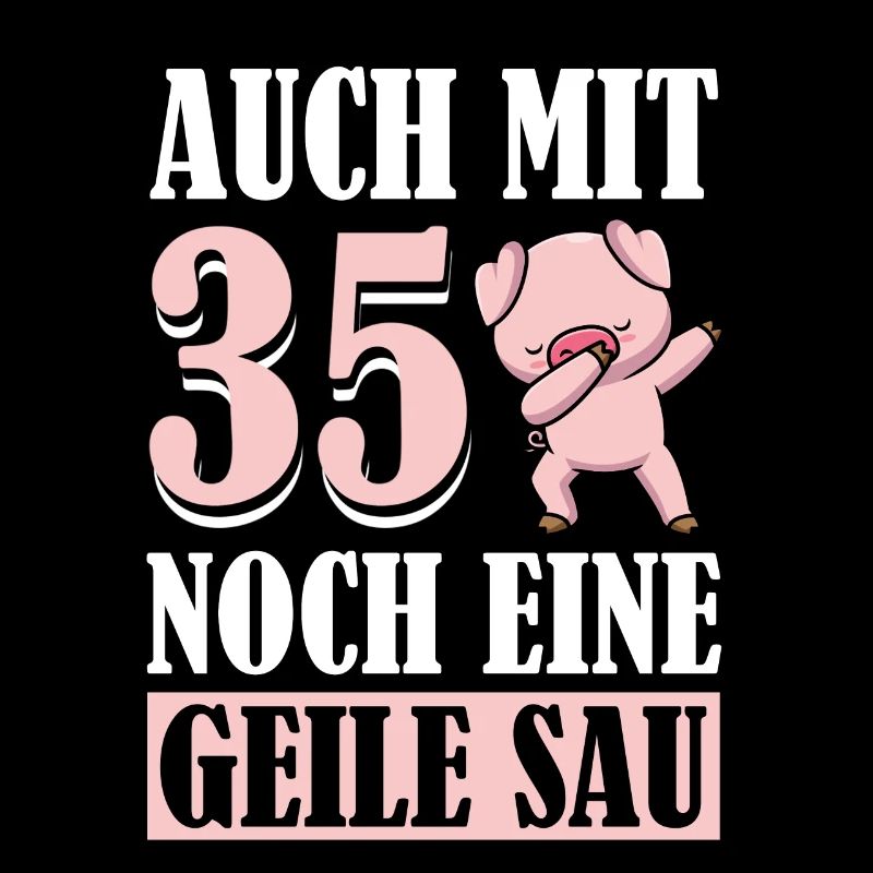 Auch Mit 35 Noch Eine Geile Sau Schwein 35th