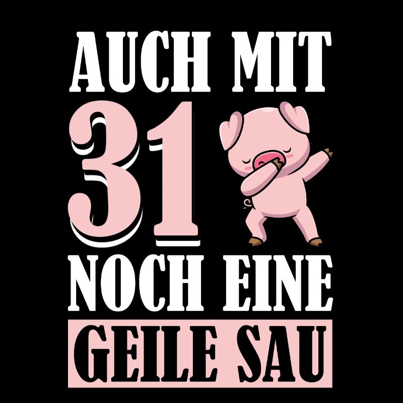 Auch Mit 31 Noch Eine Geile Sau Schwein 31st
