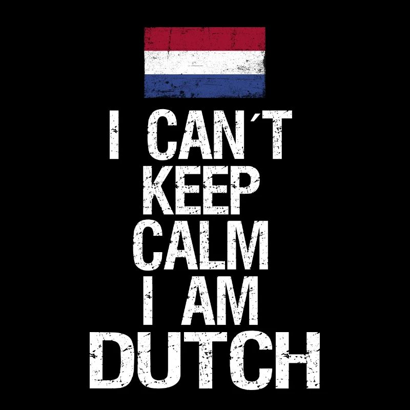 I can not Keep Calm I am Dutchman