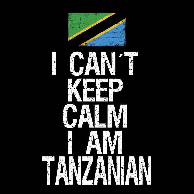 I can not Keep Calm I am Tanzanian
