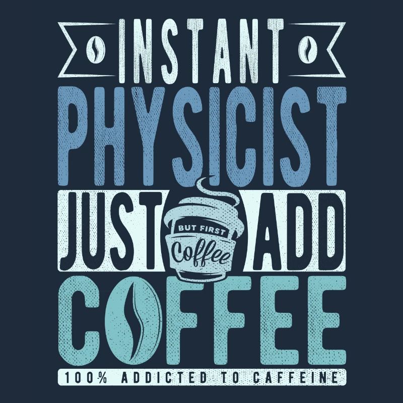 Physicist coffee saying