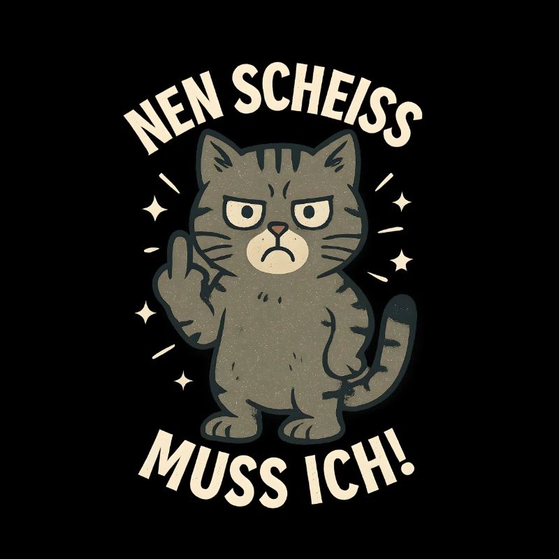 Frecher Spruch 'nen Scheiss muss ich Katze