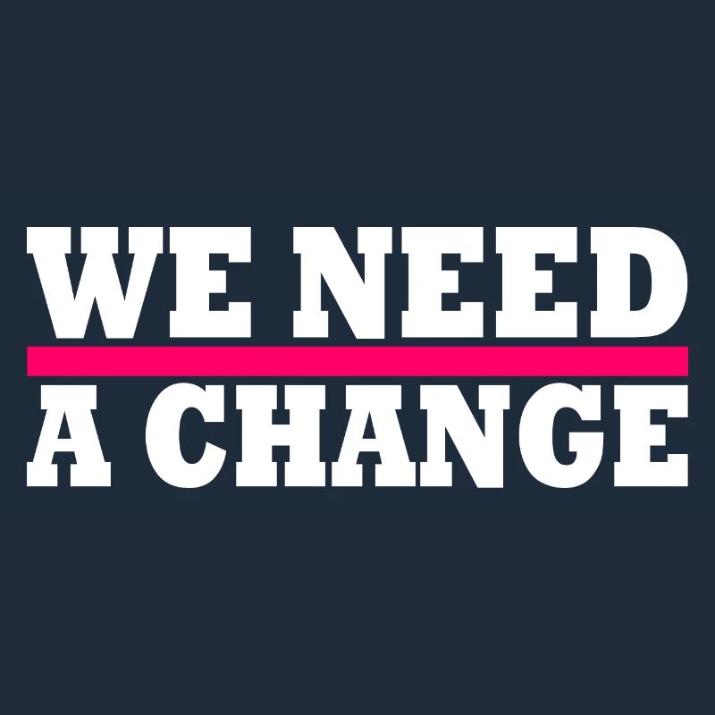 We need a change