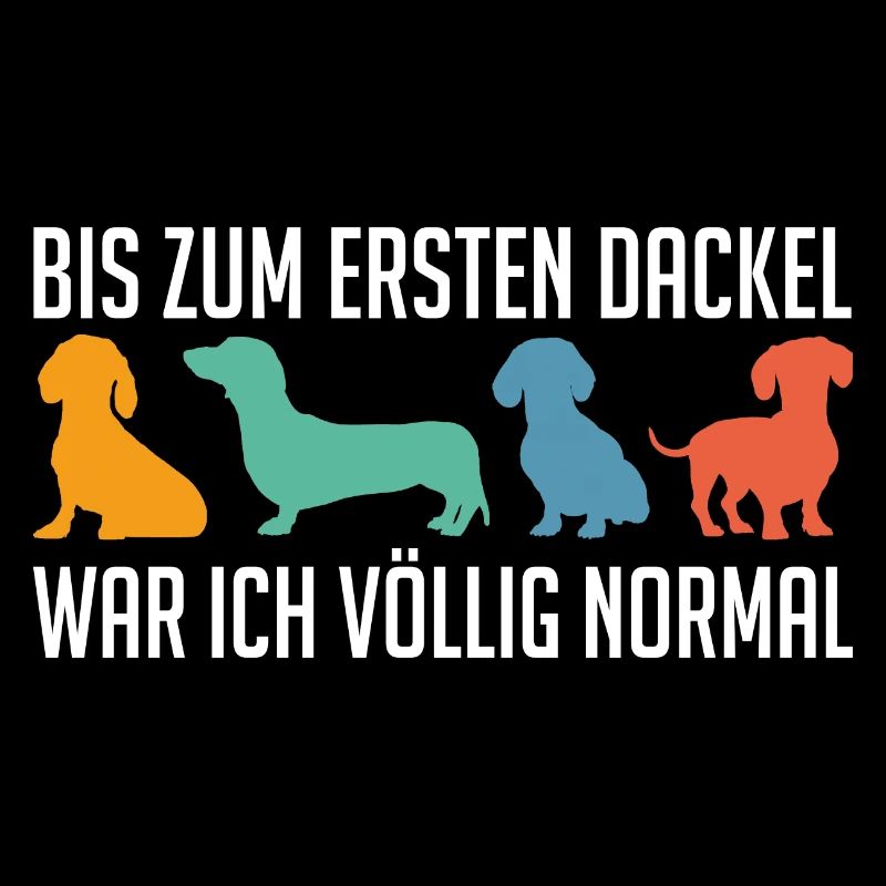 Bis zum ersten Dackel war ich normal