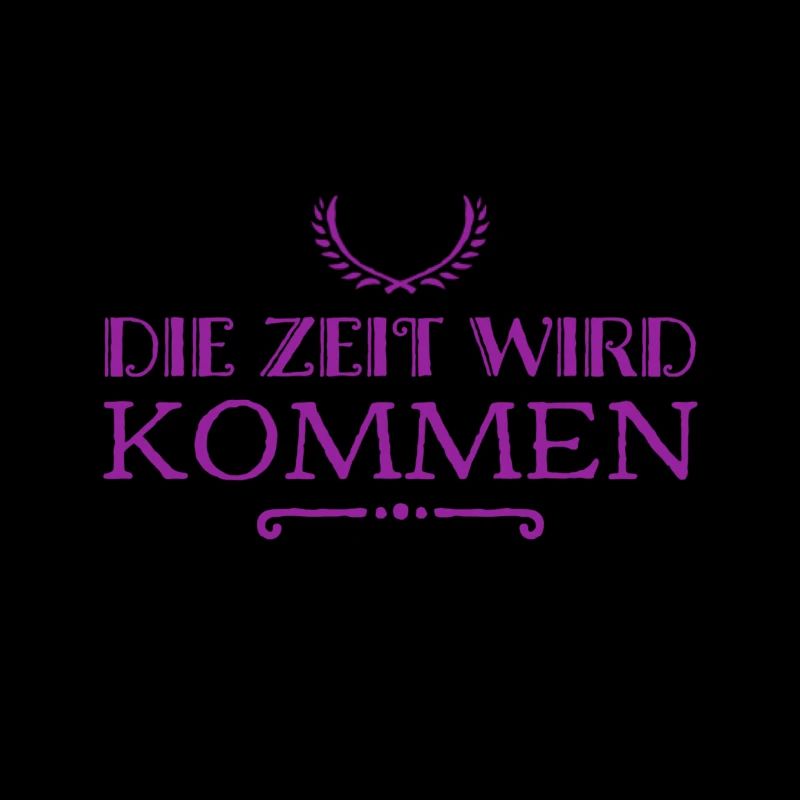 die Zeit wird kommen