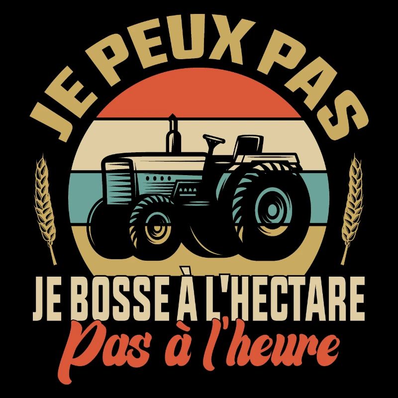 Je peux pas je bosse à l'hectare pas à l'heure