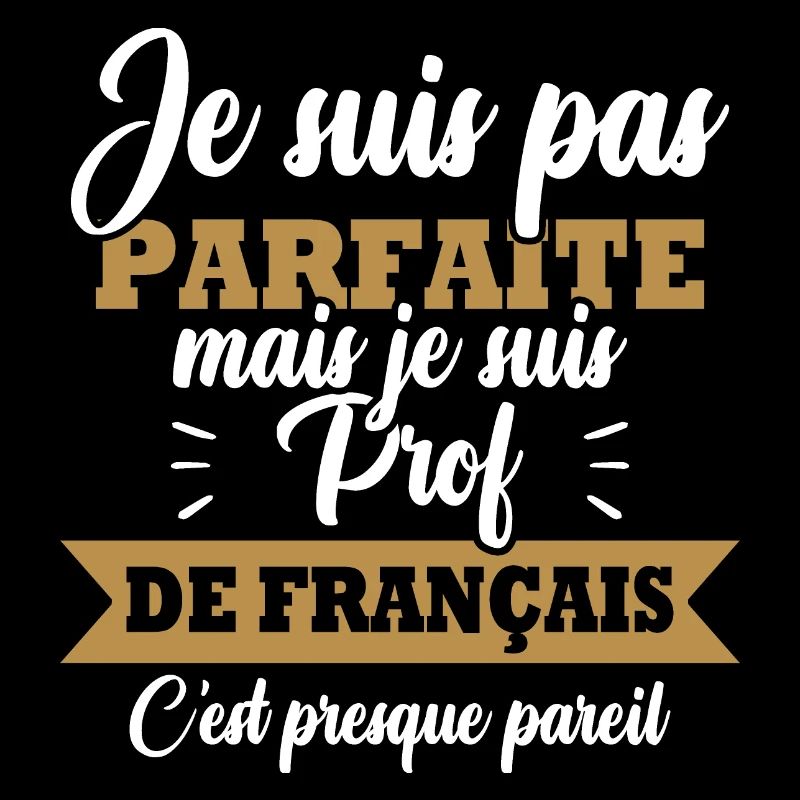 Pas parfaite mais je suis prof de français
