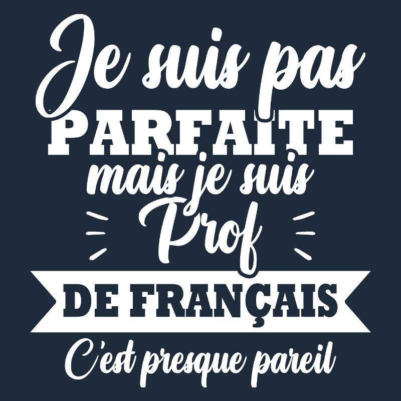 Pas parfaite mais je suis prof de français