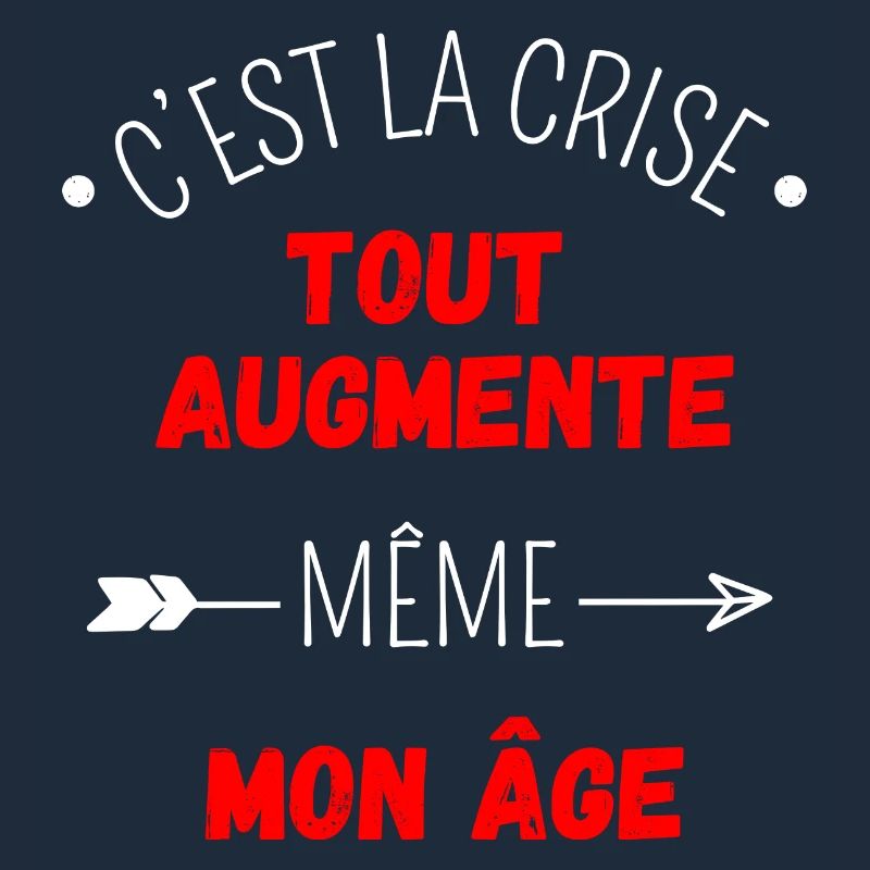 C'est la crise tout augmente, même mon âge
