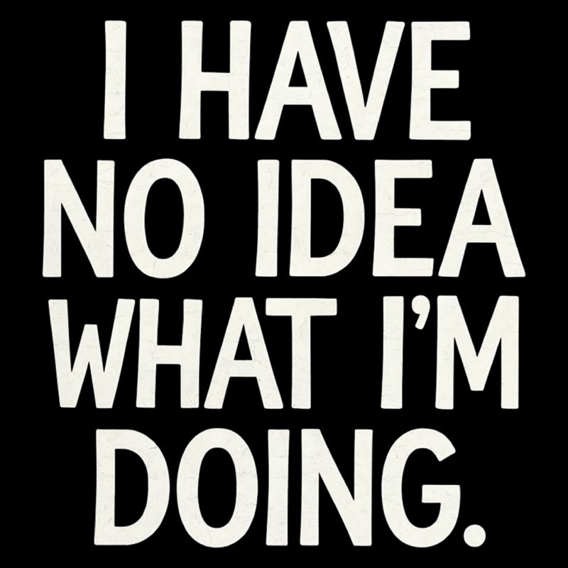 I Have No Idea What I'm Doing 10