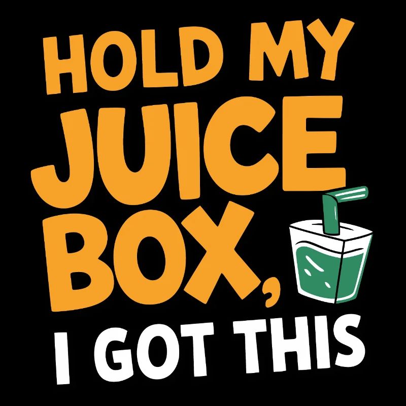 Hold My Juice Box, I Got This