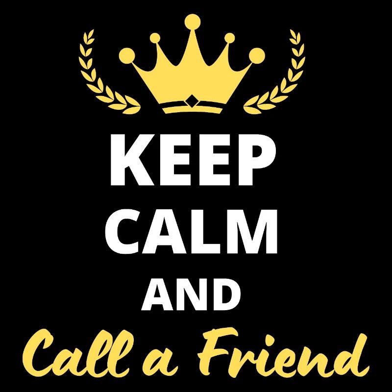 Keep Calm and Call a Friend