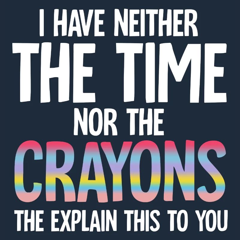 Ich habe nicht die Zeit oder die Buntstifte Lustiger Sarkasmus