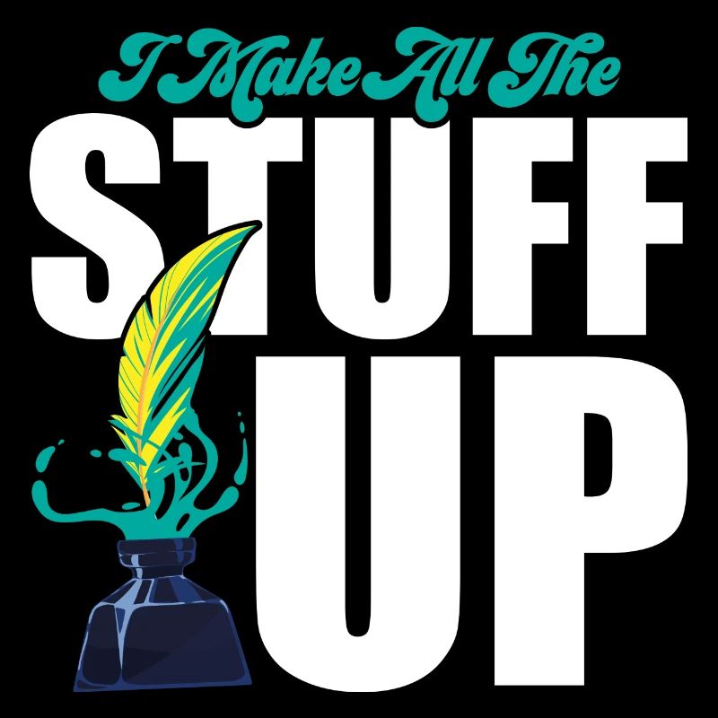 I Make All The Stuff Up Writer Author Novel