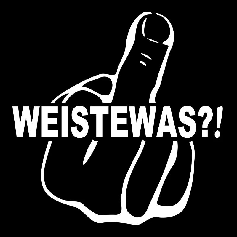 WEISTEWAS (Weist du was)?! Leck mich