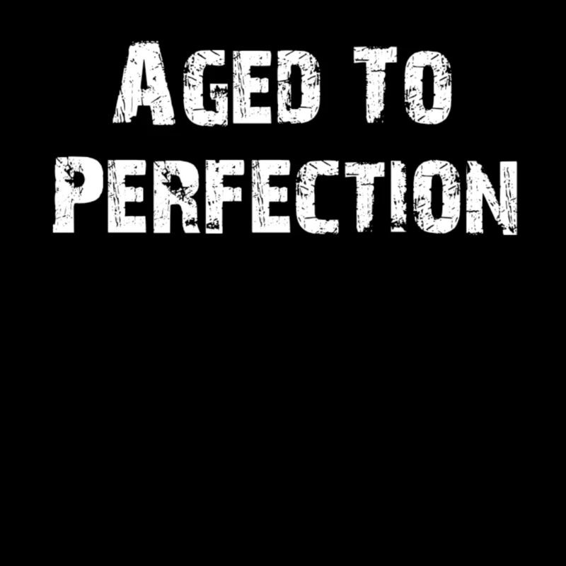 Aged to perfection
