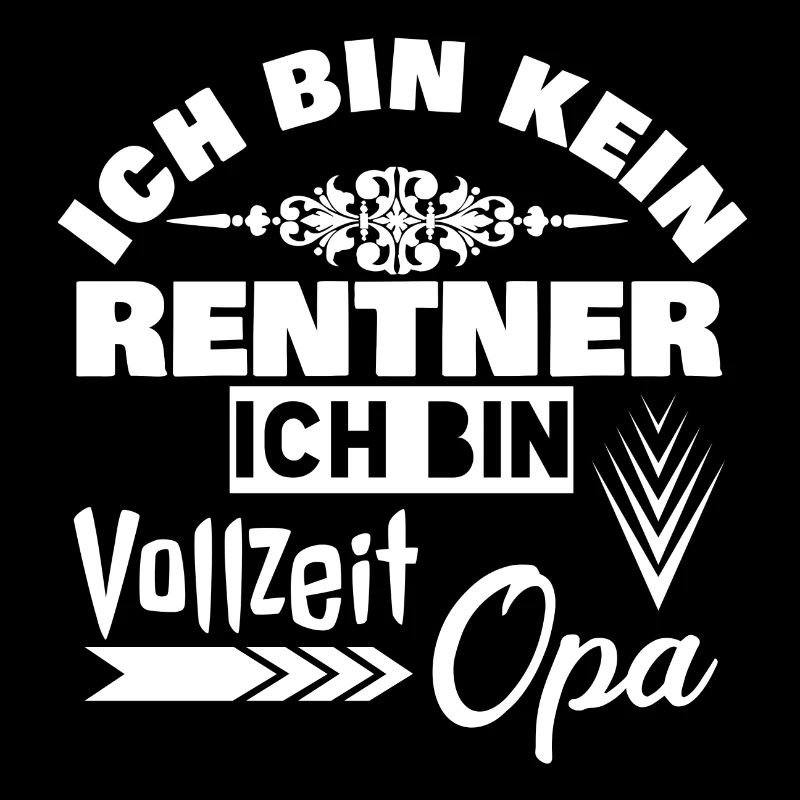 ICH BIN KEIN RENTNER ICH BIN VOLLZEIT OPA