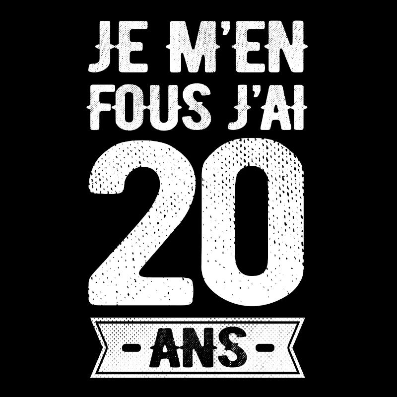 JE M'EN FOUS J'AI 20 ANS