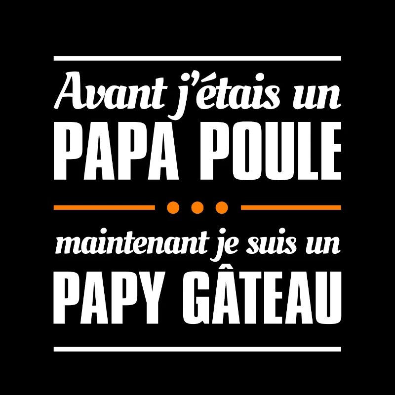 AVANT J'ÉTAIS PAPA POULE - JE SUIS UN PAPY GÂTEAU