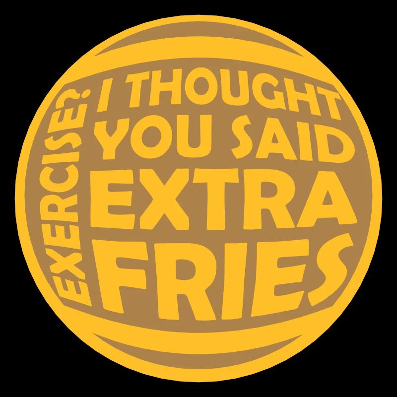 Exercise Extra Fries Quote
