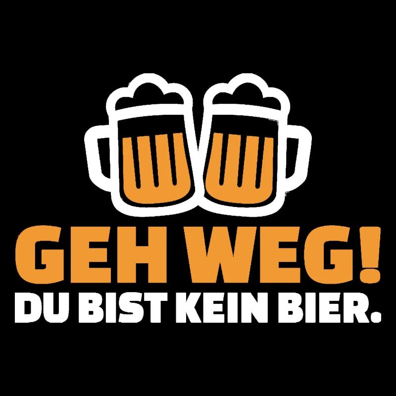 geh weg du bist kein bier