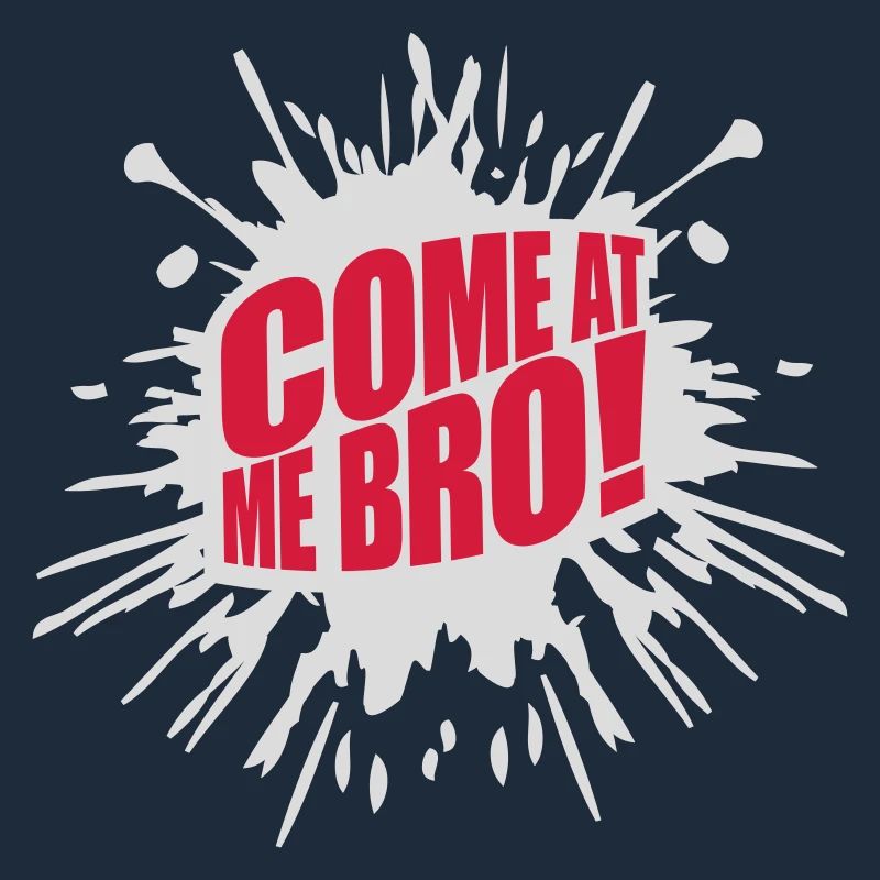 come at me bro