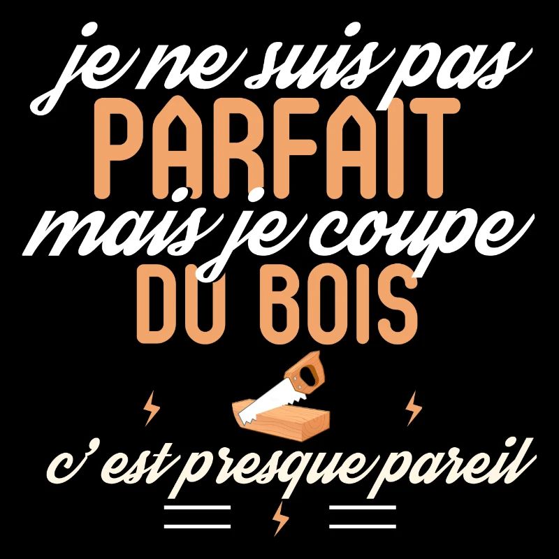 Pas parfait mais je coupe du bois