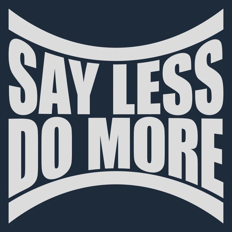 say less do more