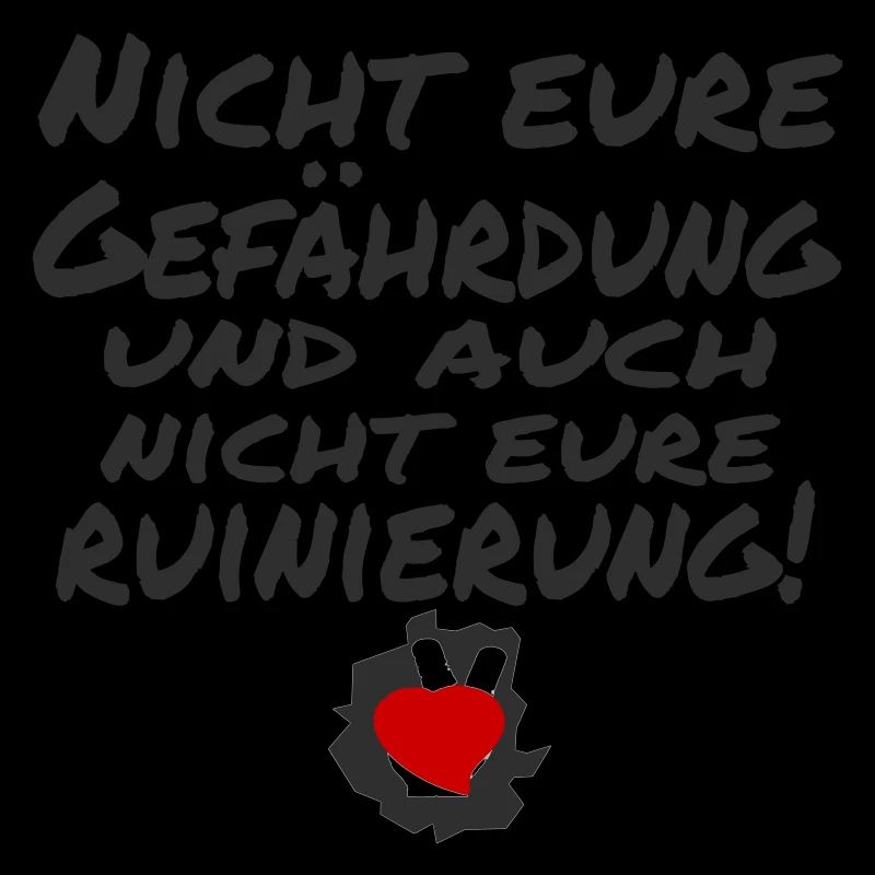 nicht eure gefährdung