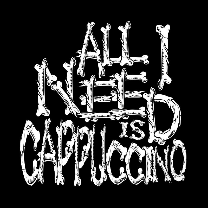 All i need is cappuccino bones horror typography
