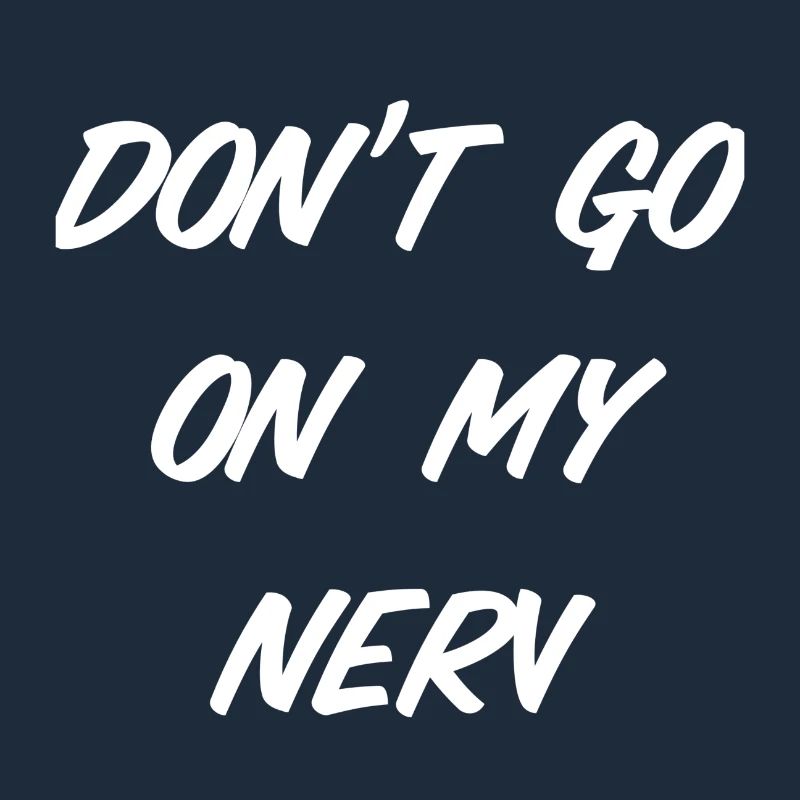 Don‘t go on my nerv