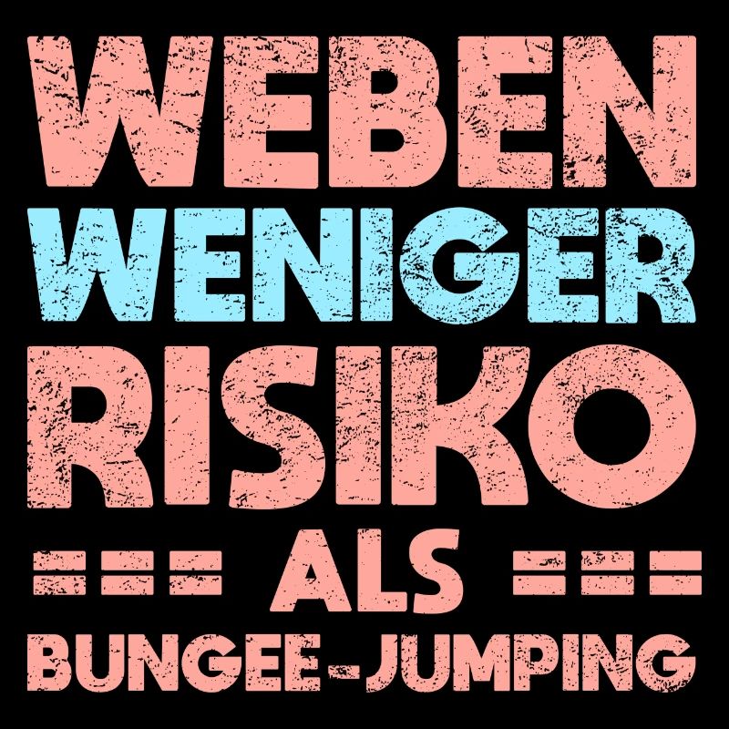 Weben - Weniger Risiko Als Bungee-Jumping
