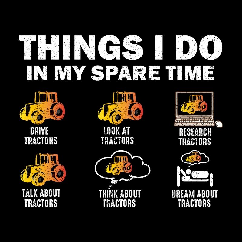 Things I Do In My Spare Time Tractors