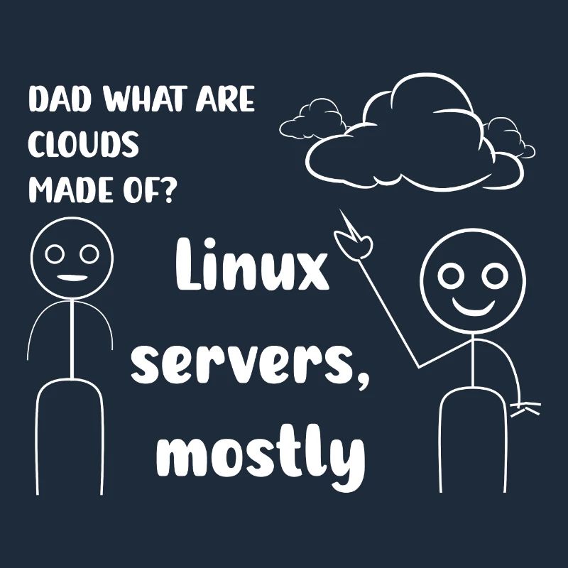 Dad what are cloud mad of ? Linux servers mostly
