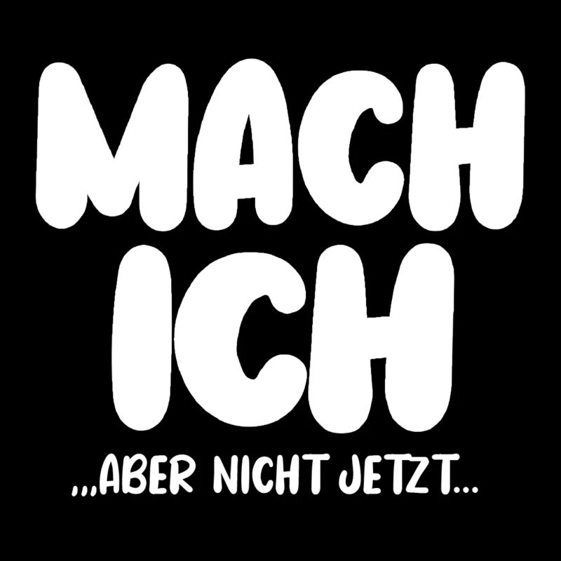 Mach Ich Aber Nicht Jetzt