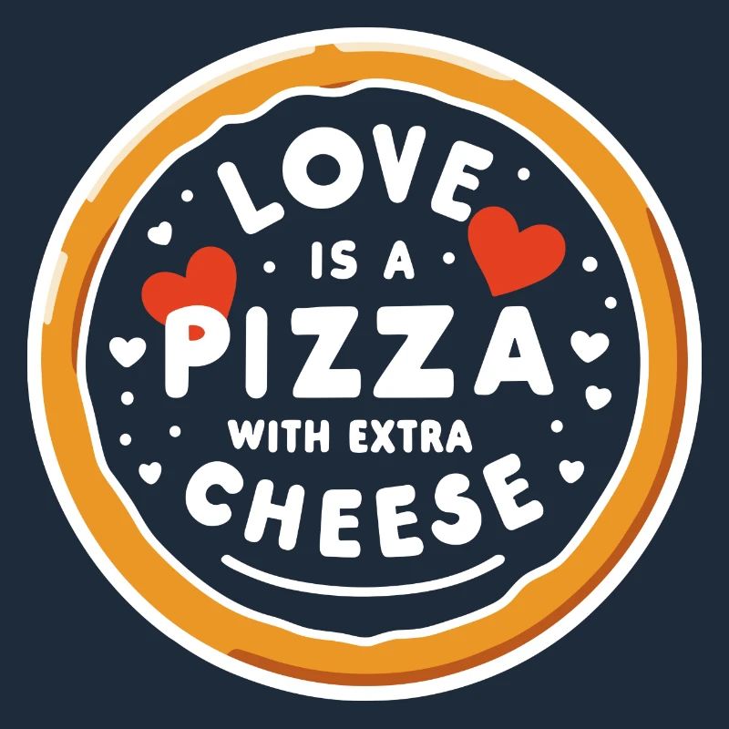 Love is a Pizza with Extra Cheese