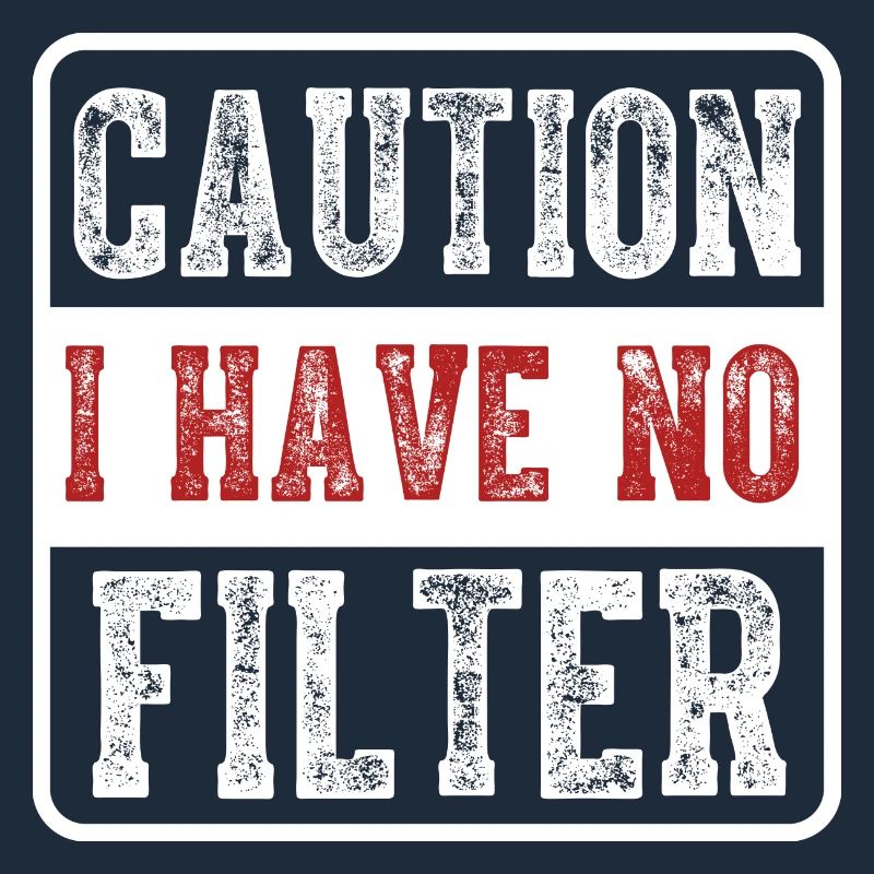 Caution I have no filter Funny sarcastic humor