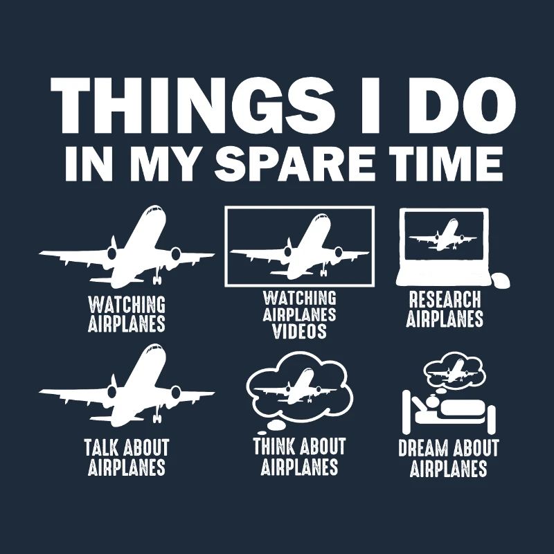 Things I Do In My Spare Time Airplanes