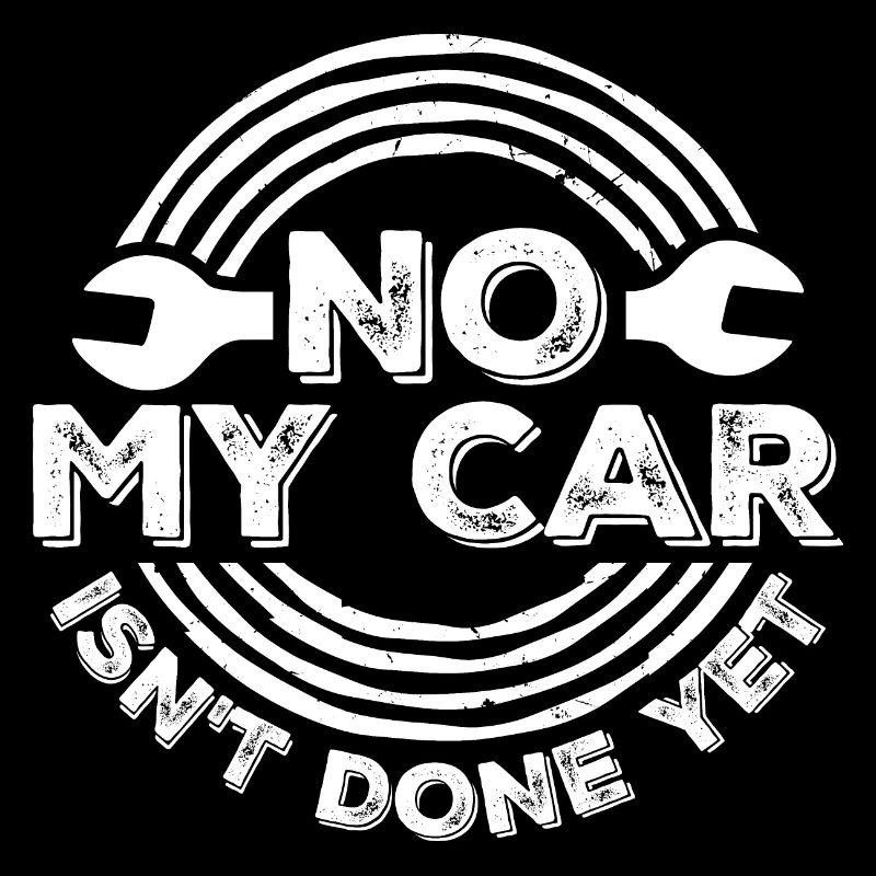 No My Car Isn't Done Yet Funny Garage Mechanic