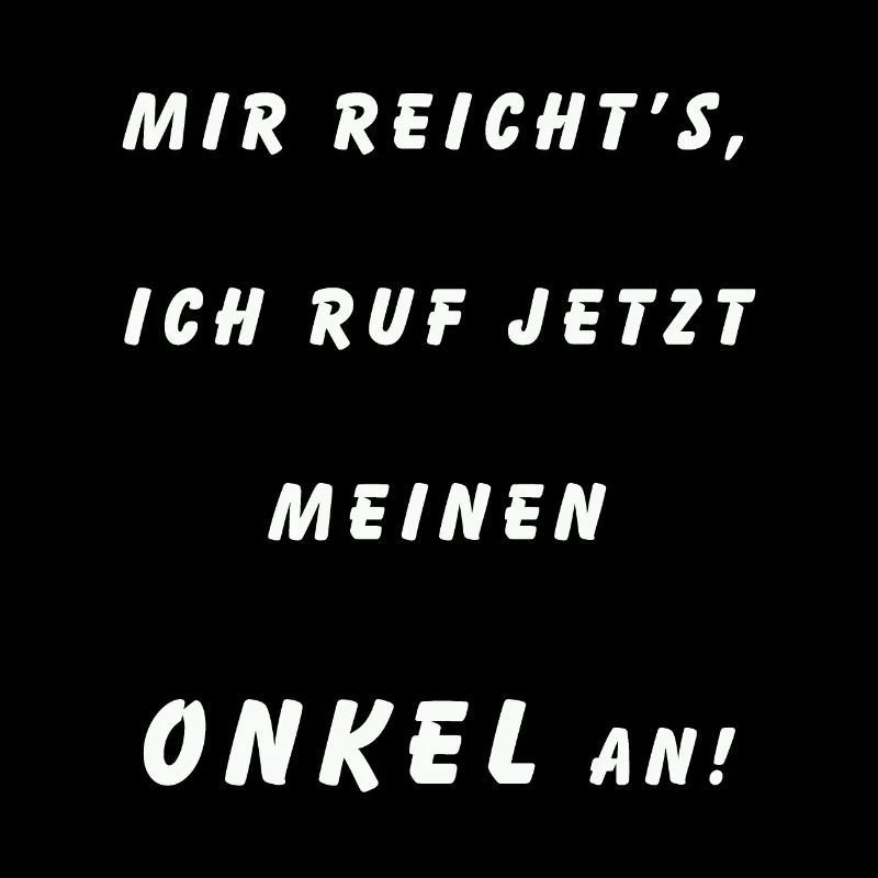 Ich ruf jetzt meinen Onkel an