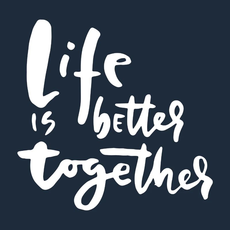 Life Is Better Together