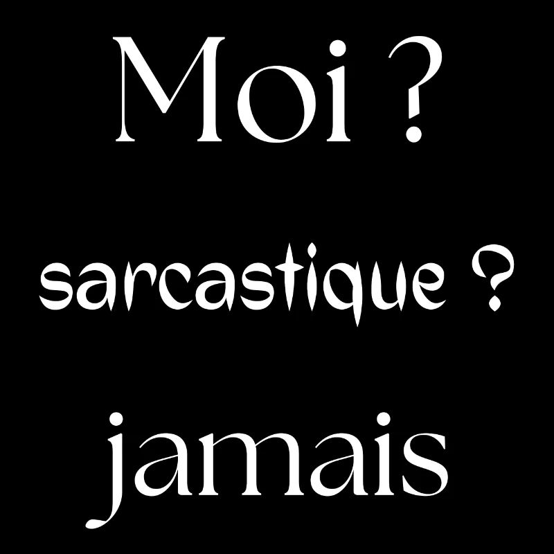 Me? Sarcastic? Never.