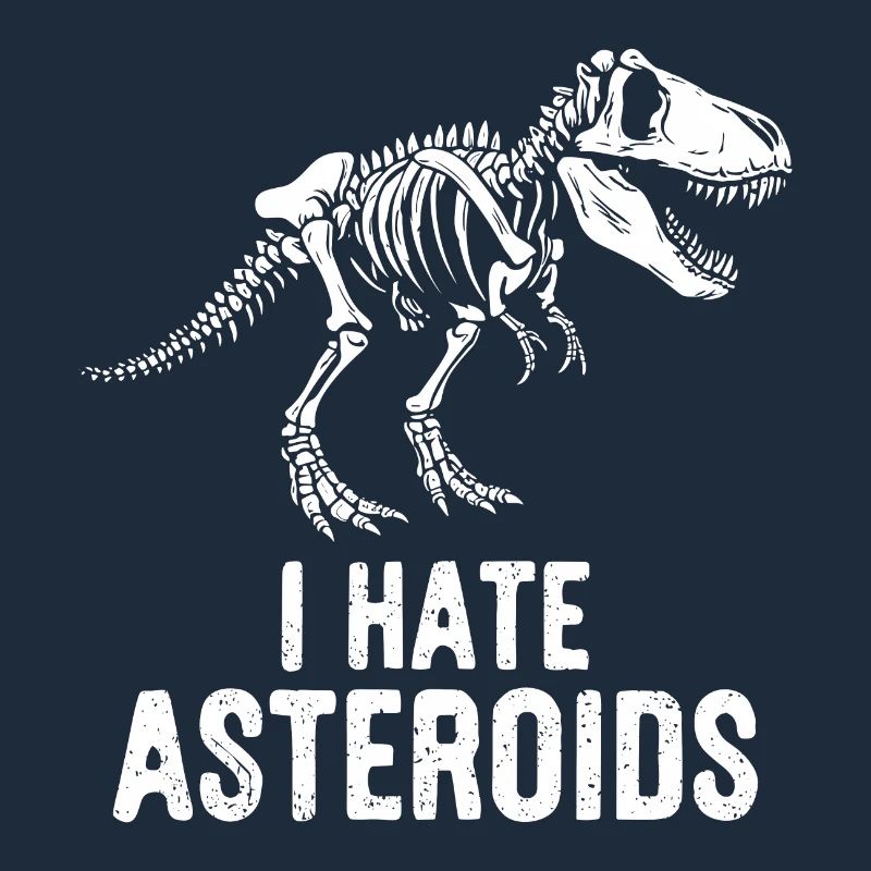 T-Rex Dinosaur Skeleton Saying I hate Asteroids